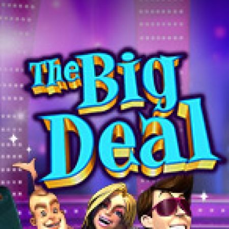 Chơi The Big Deal Slot Online: Tips, Chiến Lược và Hướng Dẫn Chi Tiết