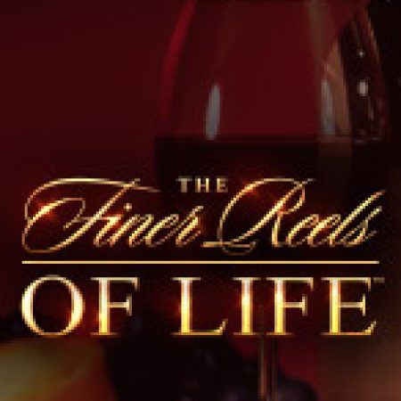 Hướng Dẫn Chơi Đời Sống Thượng Lưu – The Finer Reels of Life Slot: Bí Kíp Đánh Bại Mọi Thử Thách