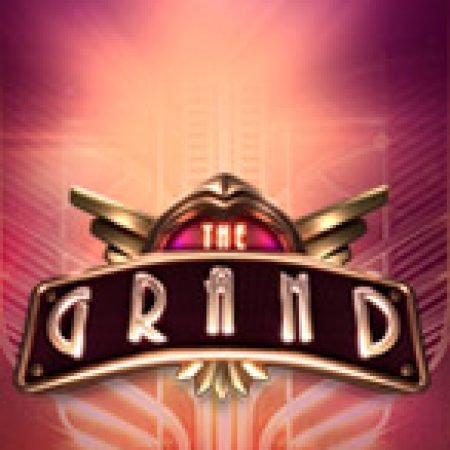 Hướng Dẫn Chơi The Grand Slot: Bí Kíp Đánh Bại Mọi Thử Thách