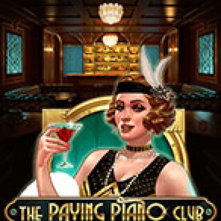 Chơi Phòng Trà Piano – The Paying Piano Club Slot Online: Tips, Chiến Lược và Hướng Dẫn Chi Tiết