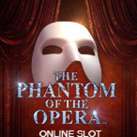 Bóng Ma Trong Nhà Hát – The Phantom of the Opera Slot – Trải Nghiệm Game Slot Huyền Thoại và Cách Chơi Chiến Thắng