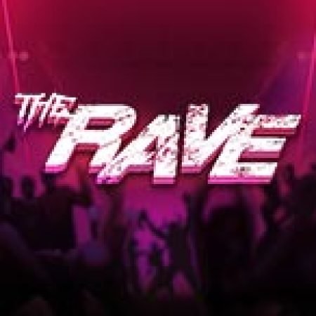 Khám Phá Sân Khấu Cuồng Nhiệt – The Rave Slot: Từ Lịch Sử Đến Cách Thức Chơi Đỉnh Cao