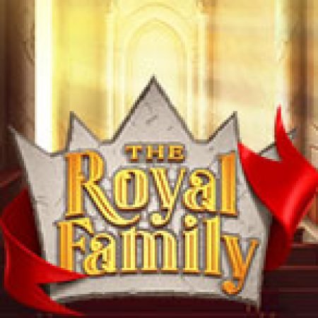 Hướng Dẫn Chơi The Royal Family Slot: Bí Kíp Đánh Bại Mọi Thử Thách