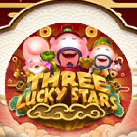 Hướng Dẫn Chơi Three Lucky Stars Slot: Bí Kíp Đánh Bại Mọi Thử Thách