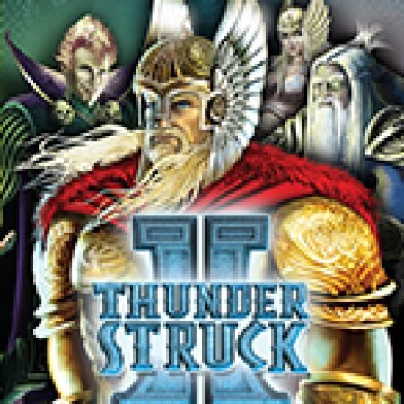 Chơi Thần Sấm II – Thunderstruck II Slot Online: Tips, Chiến Lược và Hướng Dẫn Chi Tiết