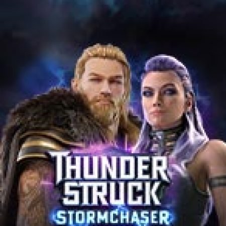 Thần Sấm: Stormchaser – Thunderstruck Stormchaser Slot: Lịch Sử, Phiên Bản Mới và Cách Thức Chơi Để Thắng Lớn