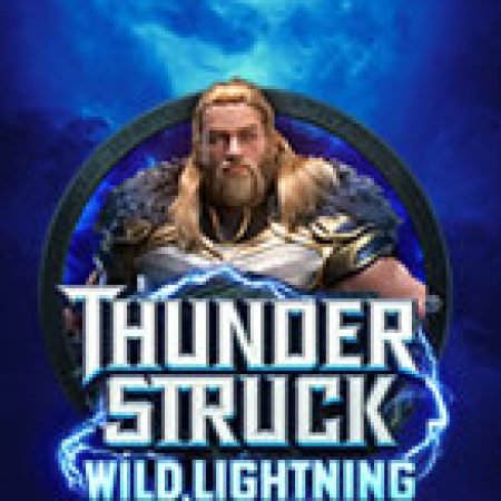 Thần Sấm Wild Lightning – Thunderstruck Wild Lightning Slot – Trải Nghiệm Game Slot Huyền Thoại và Cách Chơi Chiến Thắng