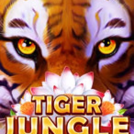 Tiger Jungle Slot: Lịch Sử, Phiên Bản Mới và Cách Thức Chơi Để Thắng Lớn