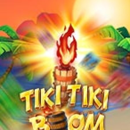 Hướng Dẫn Chơi Tiki Tiki Boom Slot: Bí Kíp Đánh Bại Mọi Thử Thách