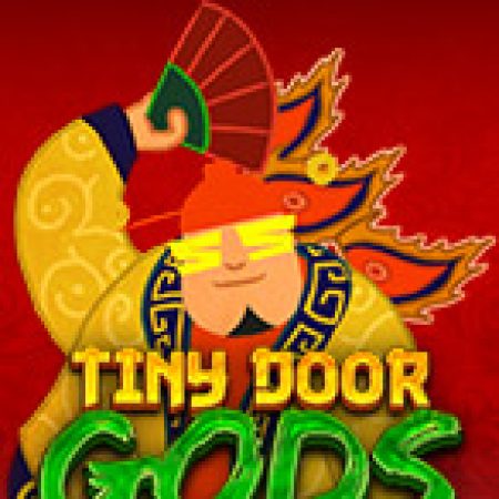 Hướng Dẫn Chơi Tiny Door Gods Slot: Bí Kíp Đánh Bại Mọi Thử Thách