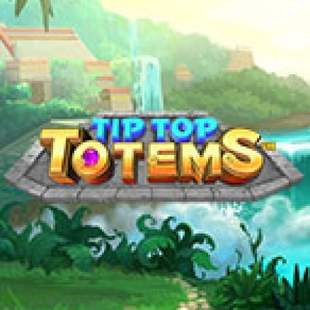 Chơi Tip Top Totems Slot Online: Tips, Chiến Lược và Hướng Dẫn Chi Tiết