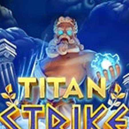 Titan Strike Slot – Trải Nghiệm Game Slot Huyền Thoại và Cách Chơi Chiến Thắng