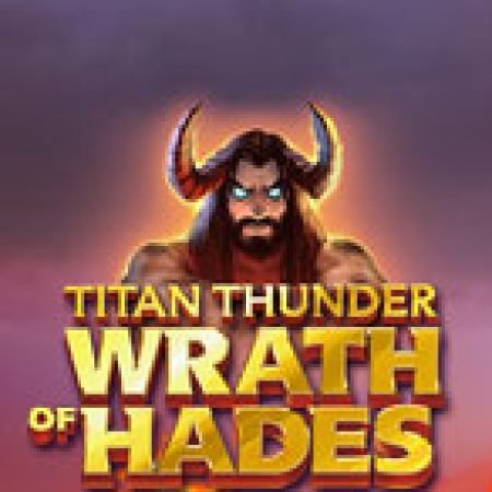 Khám Phá Titan Thunder: Wrath of Hades Slot: Từ Lịch Sử Đến Cách Thức Chơi Đỉnh Cao