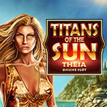 Khám Phá Thần Mặt Trời: Theia – Titans of the Sun: Theia Slot: Từ Lịch Sử Đến Cách Thức Chơi Đỉnh Cao