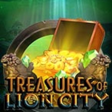 Kho Báu Trên Đảo Sư Tử – Treasures of Lion City Slot – Trải Nghiệm Game Slot Huyền Thoại và Cách Chơi Chiến Thắng