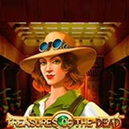 Chơi Treasures of the Dead Slot Online: Tips, Chiến Lược và Hướng Dẫn Chi Tiết