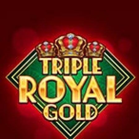 Hướng Dẫn Chơi Triple Royal Gold Slot: Bí Kíp Đánh Bại Mọi Thử Thách