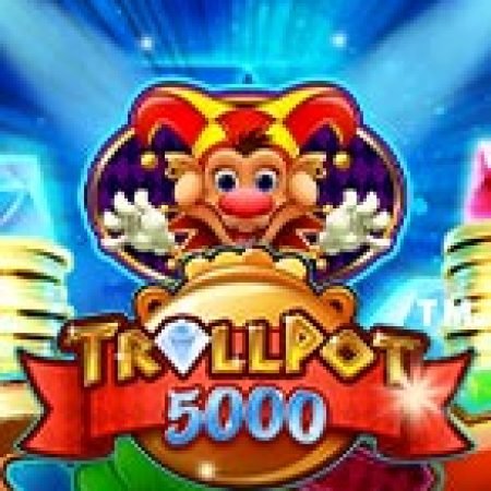 Chơi Kho Báu 5000 – Trollpot 5000 Slot Online: Tips, Chiến Lược và Hướng Dẫn Chi Tiết