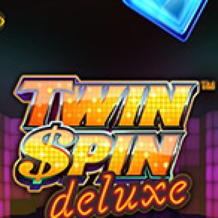 Chơi Vòng Quay Nhân Đôi – Twin Spin Deluxe Slot Online: Tips, Chiến Lược và Hướng Dẫn Chi Tiết