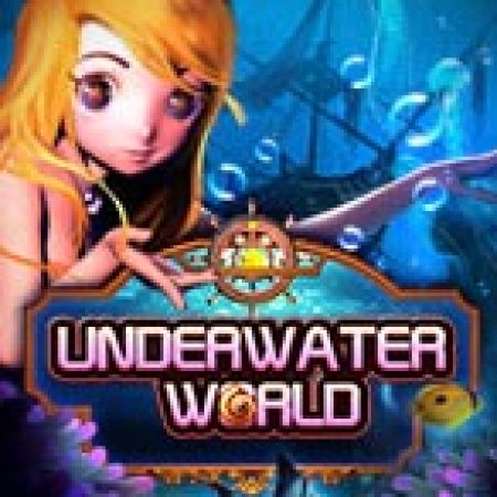 Khám Phá Underwater World Slot: Từ Lịch Sử Đến Cách Thức Chơi Đỉnh Cao