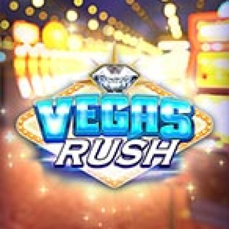 Giờ Cao Điểm – Vegas Rush Slot: Lịch Sử, Phiên Bản Mới và Cách Thức Chơi Để Thắng Lớn