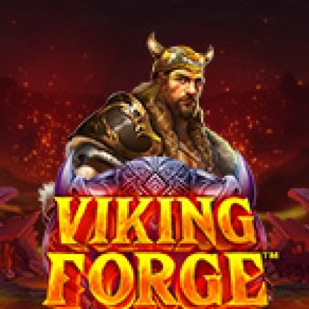 Khám Phá Lò Rèn Người Viking – Viking Forge Slot: Từ Lịch Sử Đến Cách Thức Chơi Đỉnh Cao