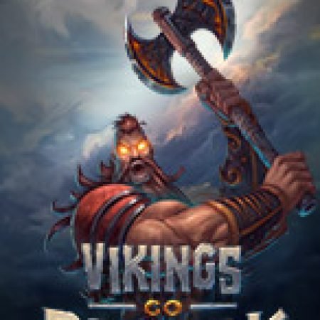 Vikings go Berzerk Slot: Lịch Sử, Phiên Bản Mới và Cách Thức Chơi Để Thắng Lớn