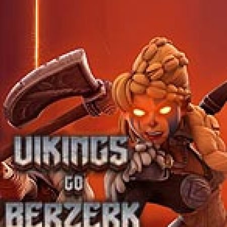 Vikings Go Berzerk: Reloaded Slot: Lịch Sử, Phiên Bản Mới và Cách Thức Chơi Để Thắng Lớn