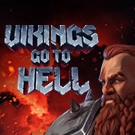 Vikings go to Hell Slot: Lịch Sử, Phiên Bản Mới và Cách Thức Chơi Để Thắng Lớn