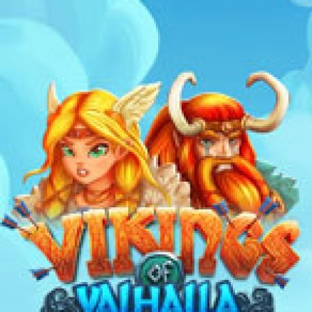 Vikings of Valhalla Slot: Lịch Sử, Phiên Bản Mới và Cách Thức Chơi Để Thắng Lớn