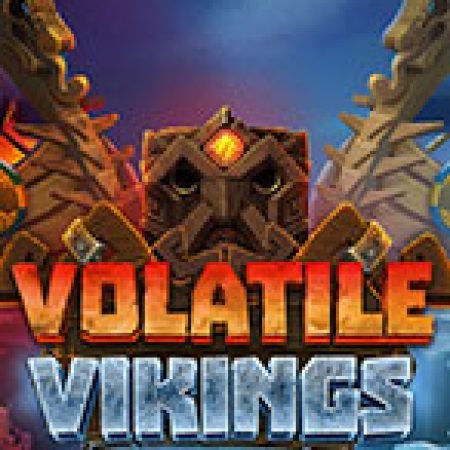 Chơi Volatile Vikings Slot Online: Tips, Chiến Lược và Hướng Dẫn Chi Tiết