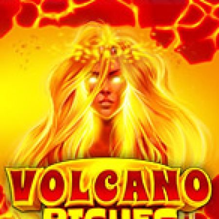 Chơi Volcano Riches Slot Online: Tips, Chiến Lược và Hướng Dẫn Chi Tiết