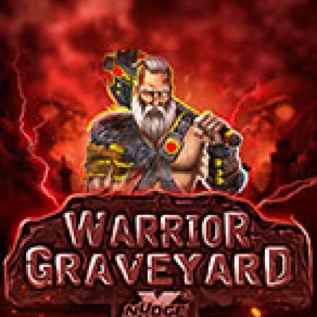 Hướng Dẫn Chơi Chiến Binh Man Rợ – xNudge – Warrior Graveyard xNudge Slot: Bí Kíp Đánh Bại Mọi Thử Thách