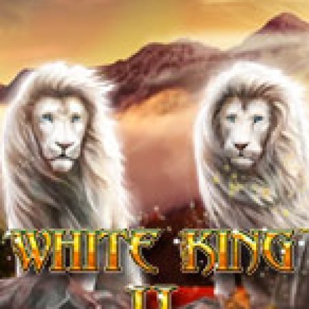 Hướng Dẫn Chơi White King 2 Slot: Bí Kíp Đánh Bại Mọi Thử Thách