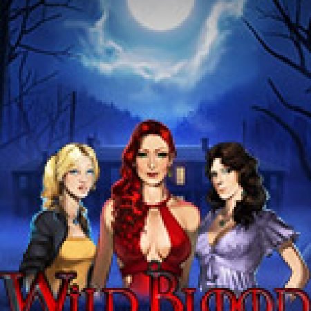 Chơi Máu Quỷ – Wild Blood Slot Online: Tips, Chiến Lược và Hướng Dẫn Chi Tiết