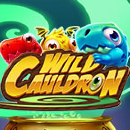 Hướng Dẫn Chơi Wild Cauldron Slot: Bí Kíp Đánh Bại Mọi Thử Thách