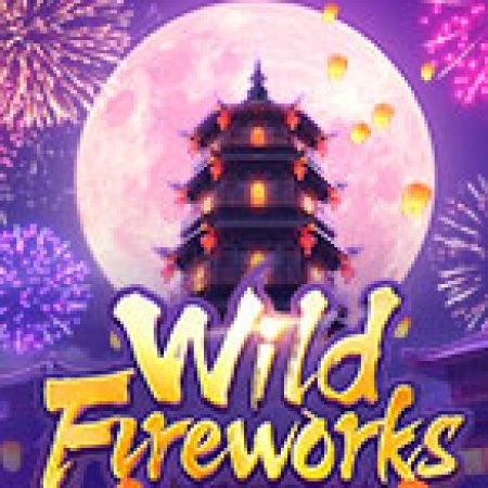 Chơi Pháo Hoa Rực Rỡ – Wild Fireworks Slot Online: Tips, Chiến Lược và Hướng Dẫn Chi Tiết