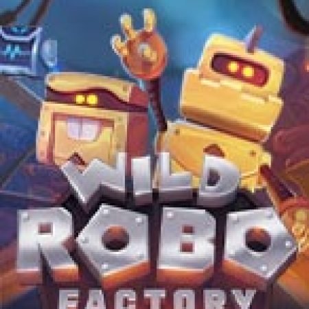 Khám Phá Wild Robo Factory Slot: Từ Lịch Sử Đến Cách Thức Chơi Đỉnh Cao