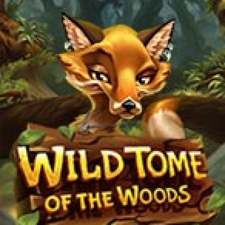 Chơi Wild Tome of the Woods Slot Online: Tips, Chiến Lược và Hướng Dẫn Chi Tiết