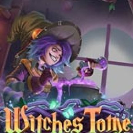 Witches Tome Slot: Lịch Sử, Phiên Bản Mới và Cách Thức Chơi Để Thắng Lớn