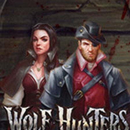 Khám Phá Wolf Hunters Slot: Từ Lịch Sử Đến Cách Thức Chơi Đỉnh Cao