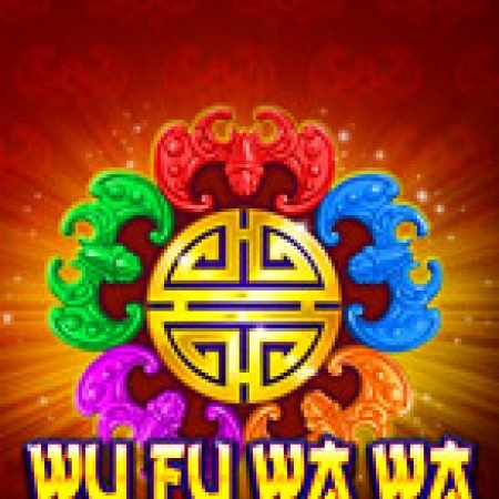 Hướng Dẫn Chơi Wu Fu Wa Wa Slot: Bí Kíp Đánh Bại Mọi Thử Thách