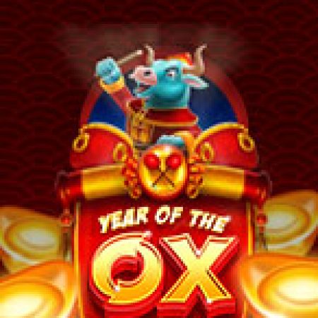 Year of the Ox Slot: Lịch Sử, Phiên Bản Mới và Cách Thức Chơi Để Thắng Lớn