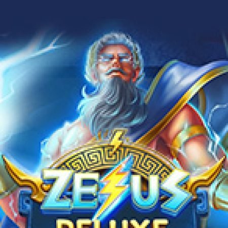 Zeus Deluxe Slot: Lịch Sử, Phiên Bản Mới và Cách Thức Chơi Để Thắng Lớn